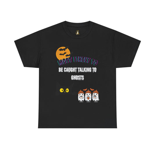 Most Likely to Be Caught Talking to Ghosts T-Shirt