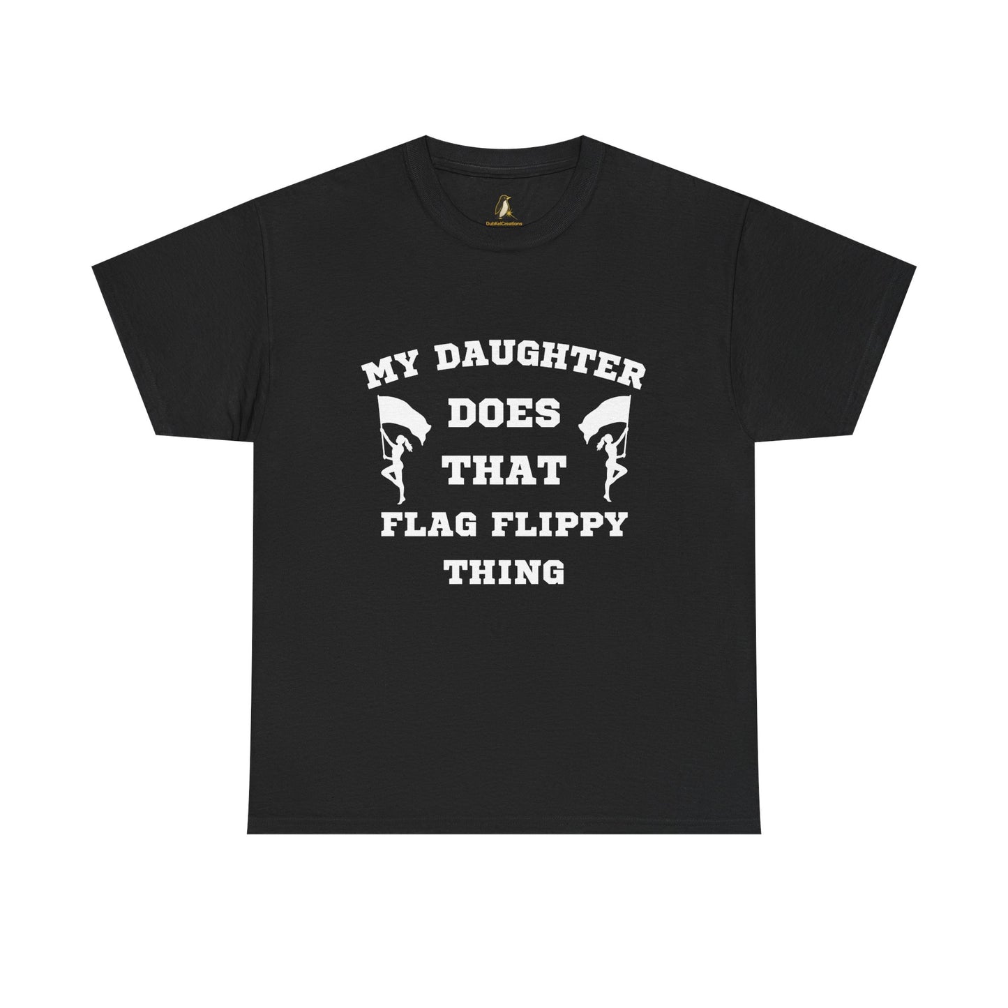 ColorGuard T-Shirt My Daughter Does That Flag Flippy Thing