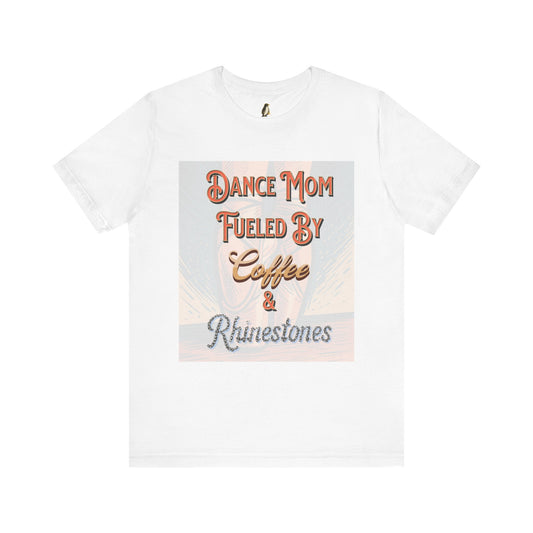 Dance Mom T-Shirt -  Coffee & Rhinestones | Trendy Apparel Gift for Supportive Parents