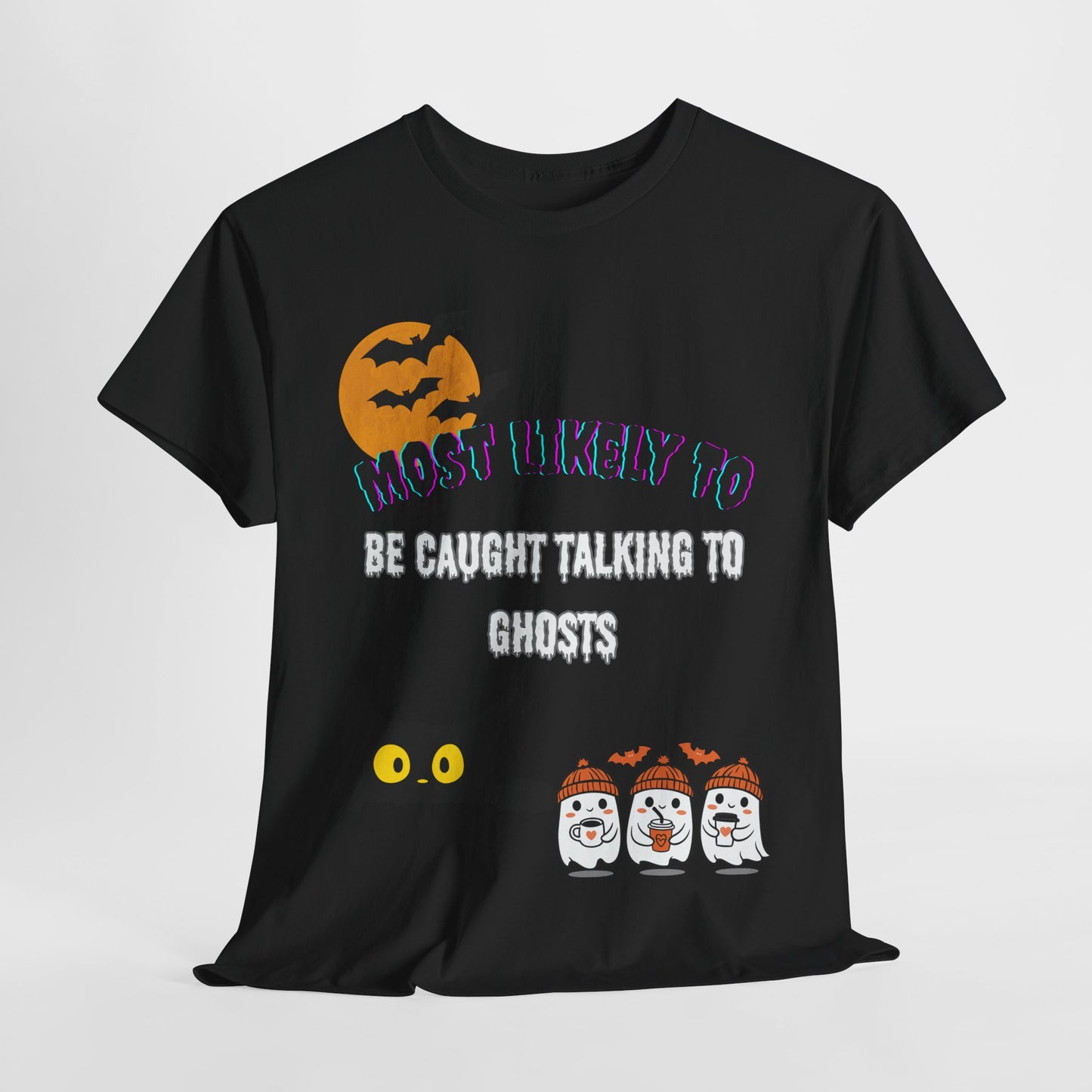 Most Likely to Be Caught Talking to Ghosts T-Shirt